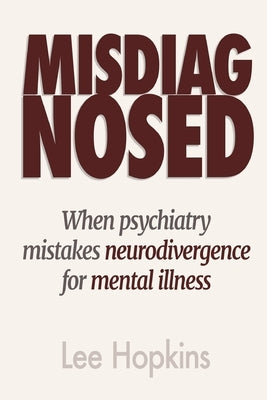 Misdiagnosed: When psychiatry mistakes neurodivergence for mental illness by Leclerque, Claude