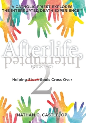 Afterlife, Interrupted Book Two: Helping Souls Cross Over by Garcia, Cathryn Castle