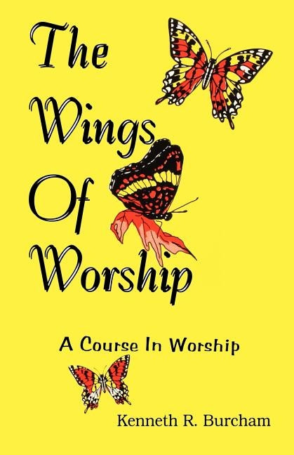Wings of Worship: A Course in Worship by Burcham, Kenneth R.