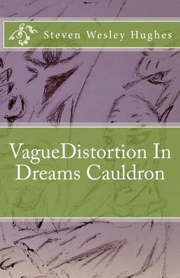 VagueDistortion In Dreams Cauldron (In Color) by Hughes, Steven Wesley