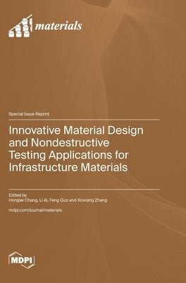Innovative Material Design and Nondestructive Testing Applications for Infrastructure Materials by Chang, Honglei