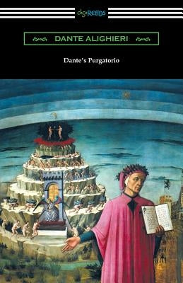 Dante's Purgatorio (The Divine Comedy, Volume II, Purgatory) [Translated by Henry Wadsworth Longfellow with an Introduction by William Warren Vernon] by Alighieri, Dante