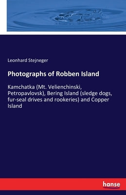 Photographs of Robben Island: Kamchatka (Mt. Velienchinski, Petropavlovsk), Bering Island (sledge dogs, fur-seal drives and rookeries) and Copper Isla by Stejneger, Leonhard