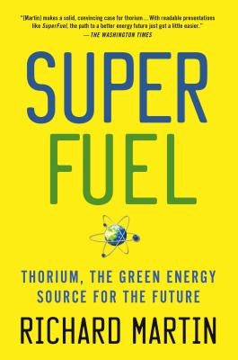 Superfuel: Thorium, the Green Energy Source for the Future by Martin, Richard