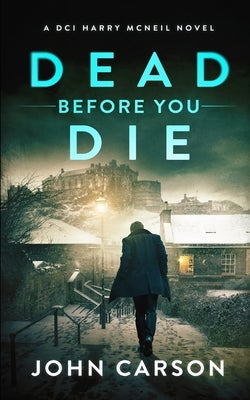Dead Before You Die: A Scottish Crime Thriller by Carson, John