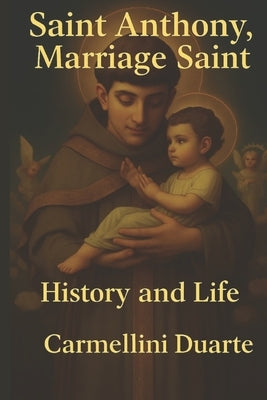 Saint Anthony, Marriage Saint History and Life by Duarte, Carmellini