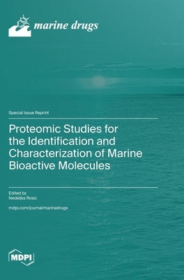 Proteomic Studies for the Identification and Characterization of Marine Bioactive Molecules by Rosic, Nedeljka