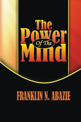 The Power of the Mind: Deliverance by Abazie, Franklin N.