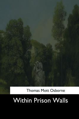 Within Prison Walls by Osborne, Thomas Mott