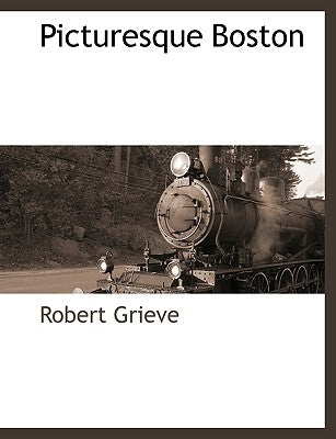 Picturesque Boston by Grieve, Robert