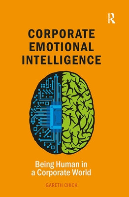 Corporate Emotional Intelligence: Being Human in a Corporate World by Chick, Gareth