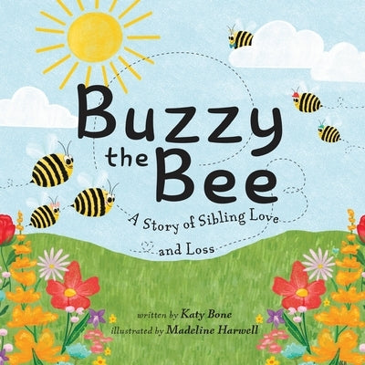 Buzzy the Bee: A Story of Sibling Love and Loss by Bone, Katy