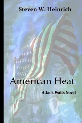 American Heat: A Jack Waits Novel by Heinrich, Steven W.