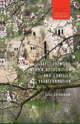 Israeli Identity, Thick Recognition and Conflict Transformation by Strombom, L.