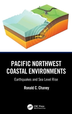 Pacific Northwest Coastal Environments: Earthquakes and Sea Level Rise by Chaney, Ronald C.