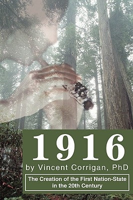 1916: The Creation of the First Nation-State in the 20th Century by Corrigan, Vincent D.