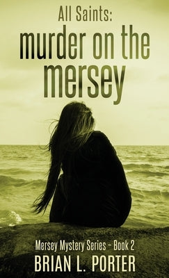 All Saints: Murder On The Mersey by Porter, Brian L.