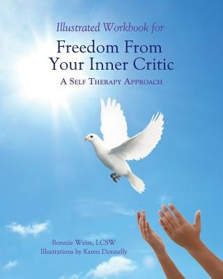 Illustrated Workbook for Freedom from Your Inner Critic: : A Self Therapy Approch by Donnelly, Karen