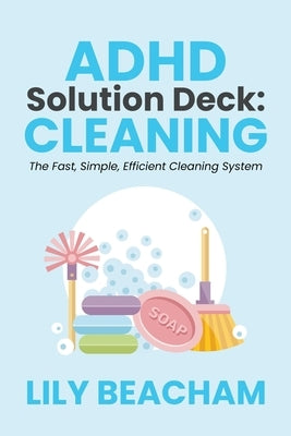 ADHD Solution Deck: Cleaning by Beacham, Lily