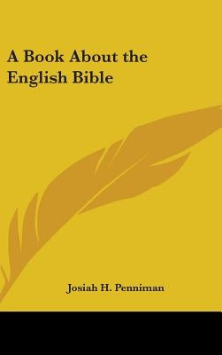 A Book About the English Bible by Penniman, Josiah H.