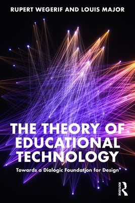 The Theory of Educational Technology: Towards a Dialogic Foundation for Design by Wegerif, Rupert