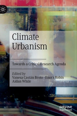 Climate Urbanism: Towards a Critical Research Agenda by Castán Broto, Vanesa