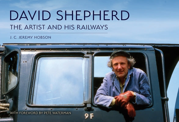 David Shepherd: The Artist and His Railways by Hobson, J. C. Jeremy