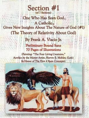 Section #1 One Who Has Seen God, a Catholic, Gives New Insights about the Nature of God by Viscio, Frank A., Jr.