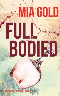 Full Bodied (A Ruby Steele Mystery-Book 3) by Gold, Mia