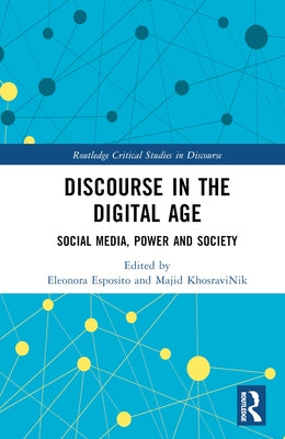 Discourse in the Digital Age: Social Media, Power, and Society by Esposito, Eleonora
