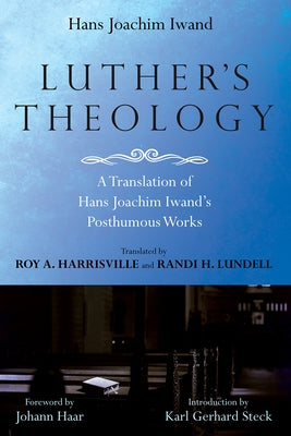Luther's Theology: A Translation of Hans Joachim Iwand's Posthumous Works by Iwand, Hans Joachim