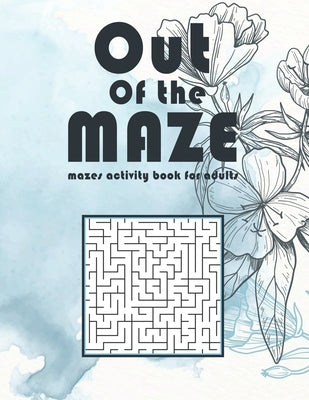 Out Of The Maze: mazes activity book for adults by Hajora