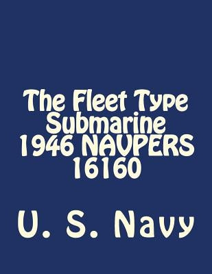 The Fleet Type Submarine 1946 NAVPERS 16160 by Navy, U. S.