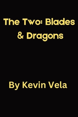 The Two: Blades & Dragons by Vela, Kevin