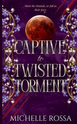 Captive to Twisted Torment by Rossa, Michelle