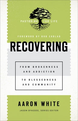 Recovering: From Brokenness and Addiction to Blessedness and Community by White, Aaron