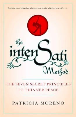 The Intensati Method: The Seven Secret Principles to Thinner Peace by Moreno, Patricia