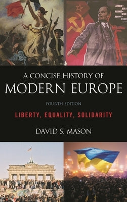 Concise History of Modern Europe: Liberty, Equality, Solidarity by Mason, David S.