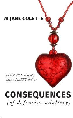 Consequences (Of Defensive Adultery) by Colette, M. Jane