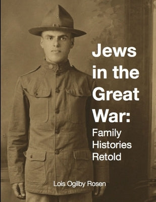 Jews in the Great War: Family Histories Retold by Rosen, Lois Ogilby