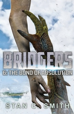 Bridgers 6: The Bond of Absolution by Smith, Stan C.