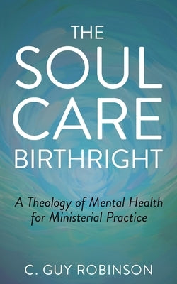 The Soul Care Birthright by Robinson, C. Guy