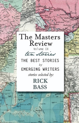The Masters Review Volume IX: With Stories Selected by Rick Bass by Bass, Rick