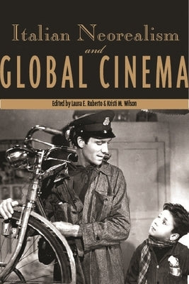 Italian Neorealism and Global Cinema by Wilson, Kristi M.