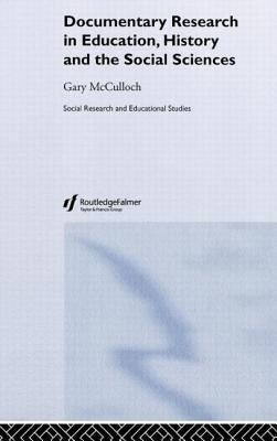 Documentary Research: In Education, History and the Social Sciences by McCulloch, Gary