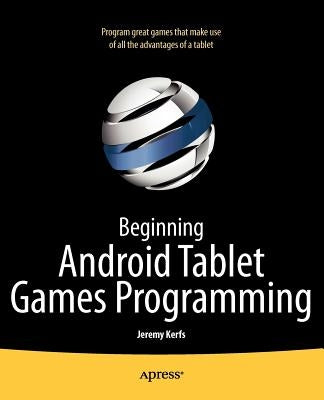 Beginning Android Tablet Games Programming by Kerfs, Jeremy