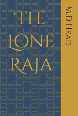 The Lone Raja by Head, M. D.