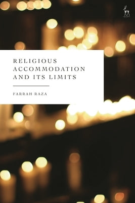 Religious Accommodation and Its Limits by Raza, Farrah