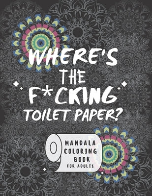 Where's the f*cking toilet paper: Coloring book for adult by Publishing, Ak