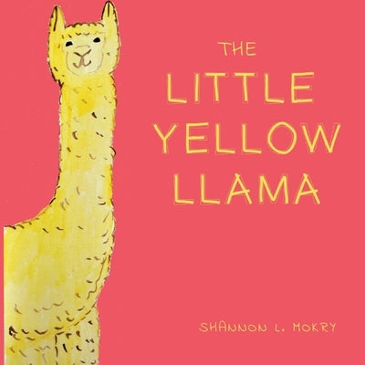 The Little Yellow Llama by Mokry, Shannon L.